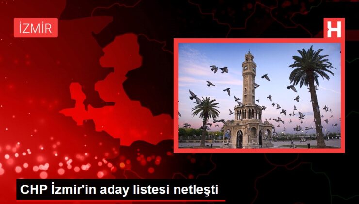 CHP İzmir’in aday listesi netleşti