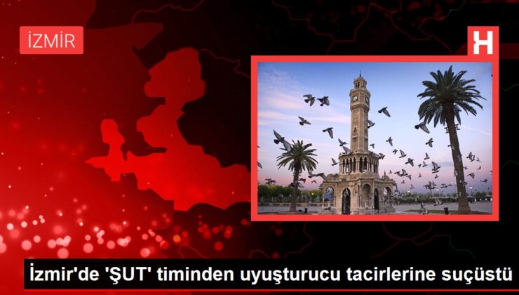 İzmir’de ‘ŞUT’ timinden uyuşturucu tacirlerine suçüstü