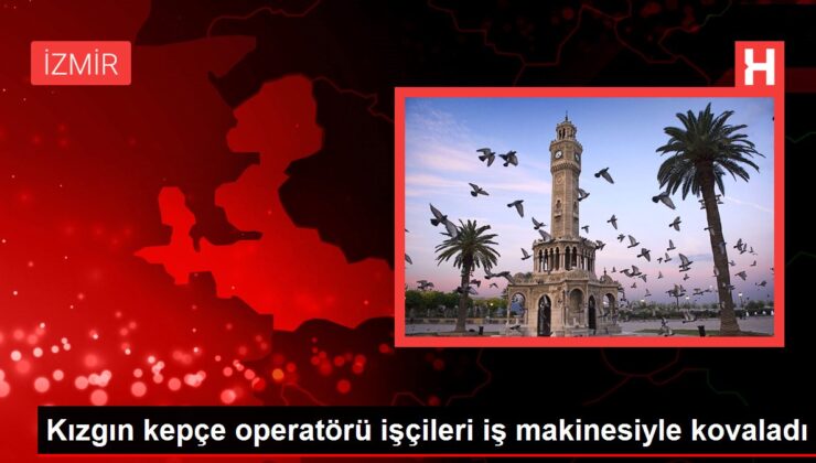 Kızgın kepçe operatörü emekçileri iş makinesiyle kovaladı
