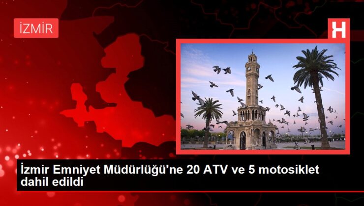 İzmir Emniyet Müdürlüğü’ne 20 ATV ve 5 motosiklet dahil edildi