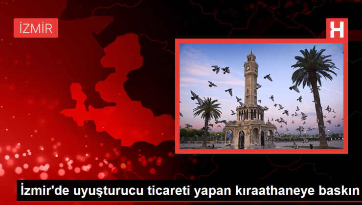 İzmir’de uyuşturucu ticareti yapan kıraathaneye baskın