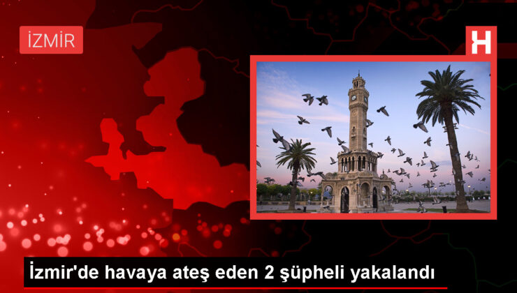 İzmir’de silahla havaya ateş eden 2 kuşkulu gözaltına alındı