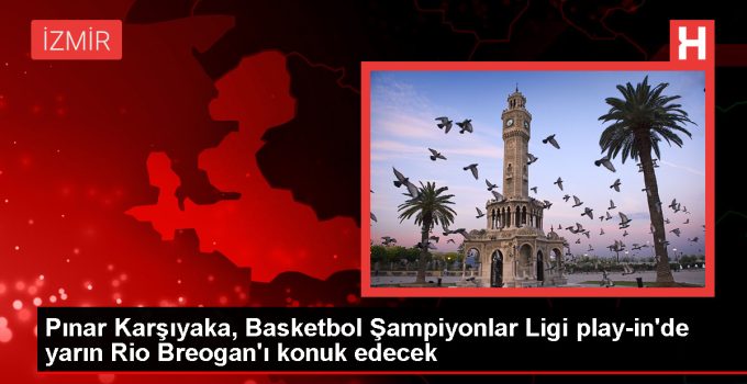 Pınar Karşıyaka, Basketbol Şampiyonlar Ligi play-in birinci maçında Rio Breogan’la karşılaşacak