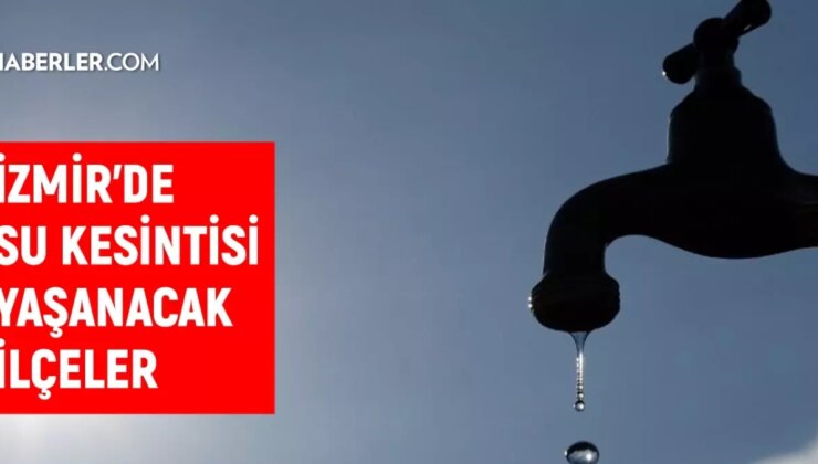 İZSU İzmir su kesintisi! 1 Kasım Menemen, Aliağa, Buca su kesintisi listesi! Sular ne vakit gelecek?