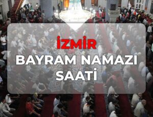 İzmir bayram namazı saat kaçta 2026? DİYANET İzmir bayram namazı saati!