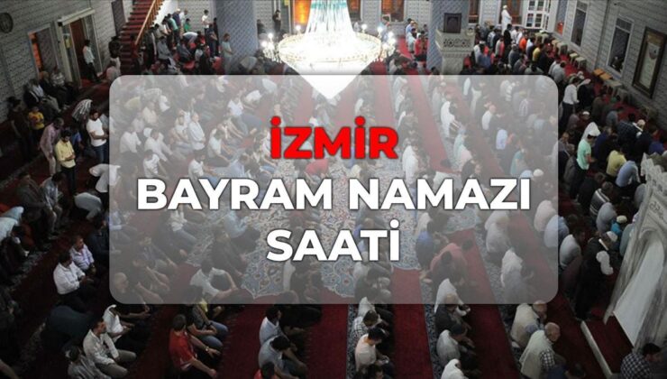 İzmir bayram namazı saat kaçta 2026? DİYANET İzmir bayram namazı saati!
